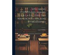 Spécimens D'écritures Arabes Pour La Lecture Des Manuscrits Anciens Et Modernes