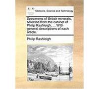 Specimens of British Minerals, Selected from the Cabinet of Philip Rashleigh, ... with General Descriptions of Each Article. Rashleigh, Philip (Auteur)