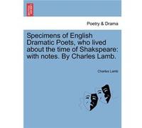 Specimens of English Dramatic Poets who lived about the time of Shakspeare with notes. By Charles Lamb. - Charles Lamb - Creative Media Partners LLC - Liv Charles LambCharles Lamb (Auteur)