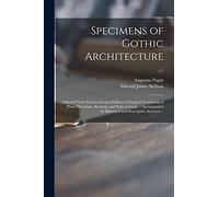 Specimens of Gothic Architecture; Selected From Various Ancient Edifices in England: Consisting of Plans, Elevations, Sections, and Parts at Large ... ... Historical and Descriptive Accounts ..; v.2