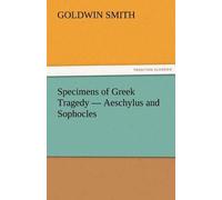 Specimens Of Greek Tragedy - Aeschylus And Sophocles