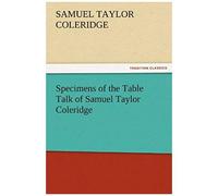 Specimens Of The Table Talk Of Samuel Taylor Coleridge