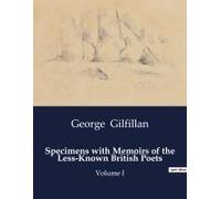 Specimens With Memoirs Of The Less-Known British Poets