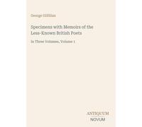 Specimens with Memoirs of the Less-Known British Poets: In Three Volumes, Volume 1