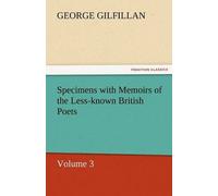 Specimens With Memoirs Of The Less-Known British Poets, Volume 3