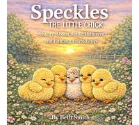 Speckles the Little Chick: A Sweet Farm Story About Friendship, Kindness, and Being Different