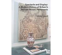Spectacle And Display: A Modern History Of Britain's Roman Mosaic Pavements