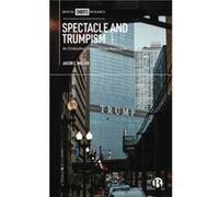 Spectacle and Trumpism by Jacob C. Northumbria University Miller Jacob C. (Northumbria University) Miller (Auteur)