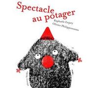 Spectacle au potager Raphaële Enjary (Auteur), Olivier Philipponneau (Auteur)