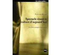 Spectacle vivant et culture d'aujourd'hui Philippe Henry (Auteur)