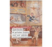 Spectacles Et Artistes Forains (Xviie-Xixe Siècles) - Identités, Espaces Et Circulations