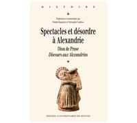 Spectacles Et Désordre À Alexandrie - Dion De Pruse, Discours Aux Alexandrins