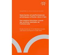 Spectacles et performances artistiques à Rome (1644-1740): Une analyse historique à partir des archives familiales de l'aristocratie