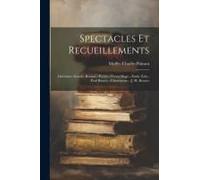 Spectacles Et Recueillements: Littérature Sociale: Roman.--Poésie.--Victor Hugo.--Émile Zola.--Paul Bouret.--Clémenceau.--J.-H. Rosney