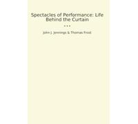 Spectacles of Performance: Life Behind the Curtain