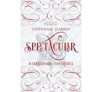 Spectacular. O sarbatoare fantastica - Stephanie Garber