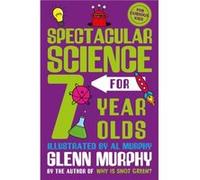 Spectacular Science for 7 Year Olds by Glenn Murphy Glenn Murphy (Auteur)
