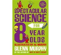 Spectacular Science for 8 Year Olds by Glenn Murphy Glenn Murphy (Auteur)