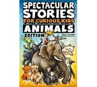 Spectacular Stories For Curious Kids Animals Edition
