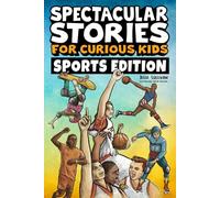Spectacular Stories for Curious Kids Sports Edition: Fascinating Tales to Inspire & Amaze Young Readers