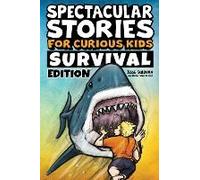 Spectacular Stories For Curious Kids Survival Edition