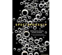 Spectatorship: Shifting Theories Of Gender, Sexuality, And Media