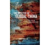 Specter Of Global China Ching Kwan Lee, (Auteur)