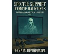 Specter Support Remote Hauntings the Paranormal Help Desk Chronicles Book 2