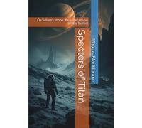 Specters of Titan: On Saturn's moon, the dead refuse to stay buried