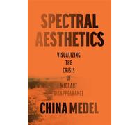 Spectral Aesthetics Visualizing the Crisis of Migrant Disappearance - China Medel - University of Texas Press - ebook (ePub) - Livre