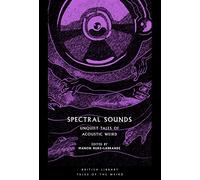 Spectral Sounds: Unquiet Tales of Acoustic Weird