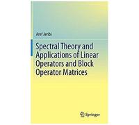 Spectral Theory And Applications Of Linear Operators And Block Operator Matrices