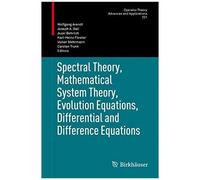 Spectral Theory, Mathematical System Theory, Evolution Equations, Differential And Difference Equations