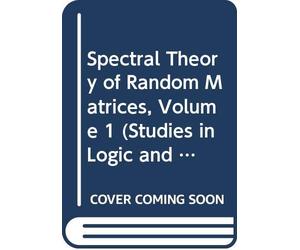 Spectral Theory of Random Matrices, Volume 1 (Studies in Logic and the Foundations of Mathematics)