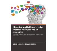 Spectre autistique : voix, vérités et voies de la réussite: Autisme : une voix pour le changement, une voix pour l'inclusion