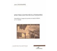 Spectres contre-révolutionnaires – Interprétations et usages de Joseph de Maistre (XIXe-XXe s.)
