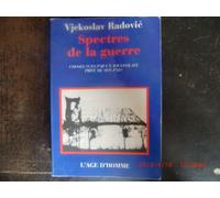 Spectres De La Guerre. Choses Vues Par Un Yougoslave Prive De Son Pays