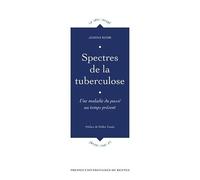 Spectres De La Tuberculose - Une Maladie Du Passé Au Temps Présent