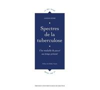 Spectres de la tuberculose: Une maladie du passé au temps présent