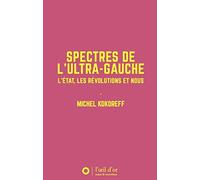 Spectres de l'ultra-gauche: L'Etat, les révolutions et nous