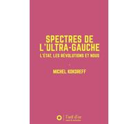 Spectres de l'ultra-gauche L'État, les révolutions et nous - Michel Kokoreff - L'oeil D'or - broché - Etude