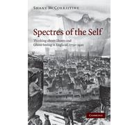 Spectres of the Self: Thinking about Ghosts and Ghost-Seeing in England, 1750-1920