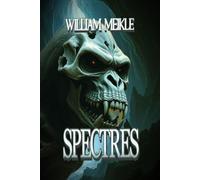 Spectres: Three Scottish Tales Of The Great Beyond (The William Meikle Chapbook Collection)