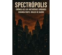 SPECTRÓPOLIS. CRÓNICA DE LOS ANTIHÉROES URBANOS: SEGUNDA PARTE: ÍDOLOS DE BARRO