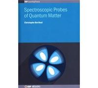 Spectroscopic Probes of Quantum Matter - Berthod Dr Christophe University of Geneva Geneva Switzerland - Institute of Physics Publishing - Livre en Anglai Berthod Dr Christophe University of Geneva Ge