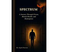 SPECTRUM: A Journey Through Prison, Mental Health, and Redemption