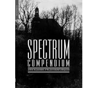 Spectrum Compendium: archival documentation of the post-industrial underground Spectrum Magazine Archive 1998-2002