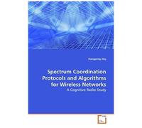 Spectrum Coordination Protocols And Algorithms For Wireless Networks