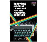 Spectrum Machine Language For The Absolute Beginner