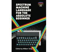 Spectrum Machine Language for the Absolute Beginner